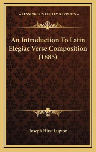 Cover image for An Introduction to Latin Elegiac Verse Composition (1885)