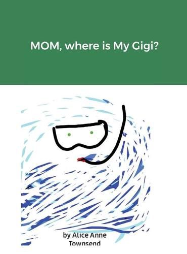 Cover image for MOM, where is My Gigi?