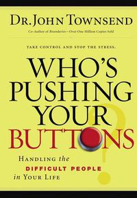Cover image for Who's Pushing Your Buttons?: Handling the Difficult People in Your Life