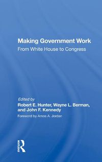 Cover image for Making Government Work: From White House to Congress