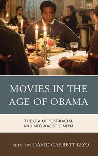 Cover image for Movies in the Age of Obama: The Era of Post-Racial and Neo-Racist Cinema