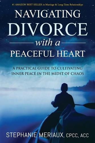 Cover image for Navigating Divorce with a Peaceful Heart: A Practical Guide to Cultivating Inner Peace in the Midst of Chaos