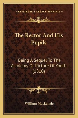 Cover image for The Rector and His Pupils: Being a Sequel to the Academy or Picture of Youth (1810)