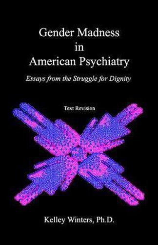 Cover image for Gender Madness in American Psychiatry: Essays From the Struggle for Dignity