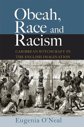 Cover image for Obeah, Race and Racism: Caribbean Witchcraft in the English Imagination