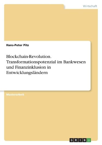 Cover image for Blockchain-Revolution. Transformationspotenzial im Bankwesen und Finanzinklusion in Entwicklungslaendern