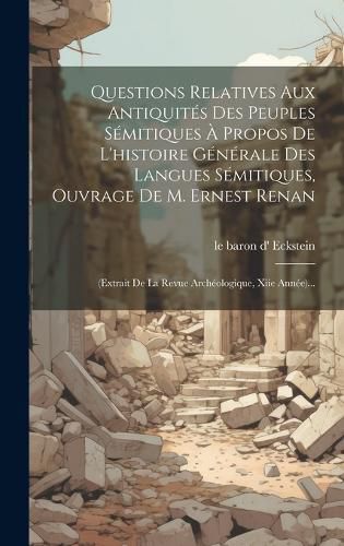 Cover image for Questions Relatives Aux Antiquites Des Peuples Semitiques A Propos De L'histoire Generale Des Langues Semitiques, Ouvrage De M. Ernest Renan