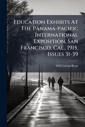 Cover image for Education Exhibits At The Panama-pacific International Exposition, San Francisco, Cal., 1915, Issues 31-39