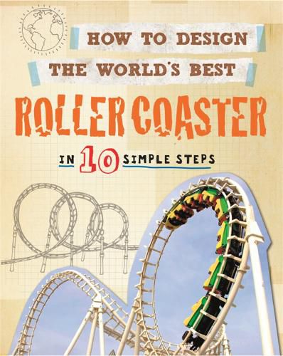 Cover image for How to Design the World's Best Roller Coaster: In 10 Simple Steps