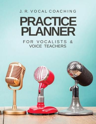 Cover image for Practice Planner for Vocalists & Vocal Teachers: J.R. Vocal Coaching