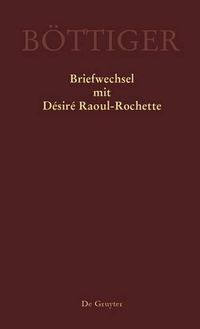 Cover image for Karl August Boettiger - Briefwechsel mit Desire Raoul-Rochette