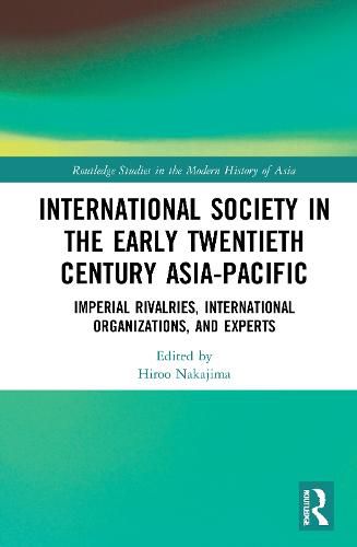 International Society in the Early Twentieth Century Asia-Pacific: Imperial Rivalries, International Organizations, and Experts