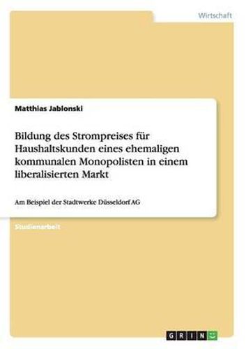 Cover image for Bildung Des Strompreises Fur Haushaltskunden Eines Ehemaligen Kommunalen Monopolisten in Einem Liberalisierten Markt