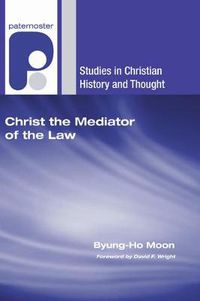 Cover image for Christ the Mediator of the Law: Calvin's Christological Understanding of the Law as the Rule of Living and Life-Giving