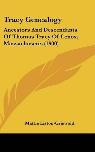 Cover image for Tracy Genealogy: Ancestors and Descendants of Thomas Tracy of Lenox, Massachusetts (1900)