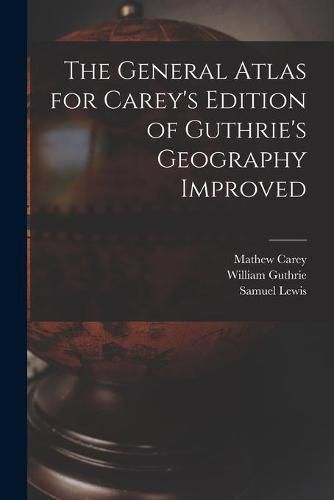 Cover image for The General Atlas for Carey's Edition of Guthrie's Geography Improved