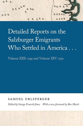 Detailed Reports on the Salzburger Emigrants Who Settled in America...: Volume XIII: 1749 and Volume XIV: 1750