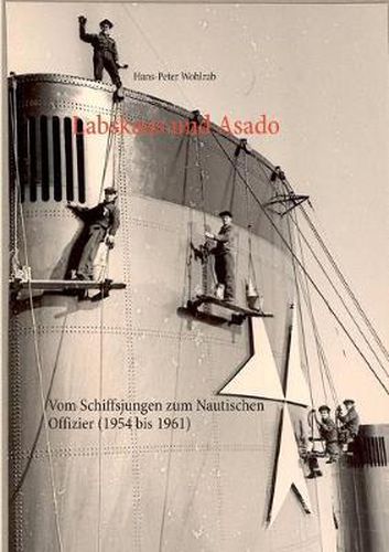 Cover image for Labskaus und Asado: Vom Schiffsjungen zum Nautischen Offizier (1954 bis 1961)