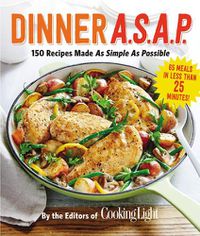 Cover image for Dinner A.S.A.P.: 150 Recipes Made As Simple As Possible