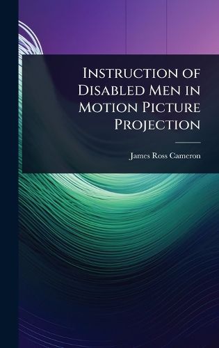 Cover image for Instruction of Disabled Men in Motion Picture Projection