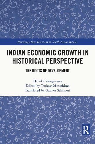 Cover image for Indian Economic Growth in Historical Perspective: The Roots of Development