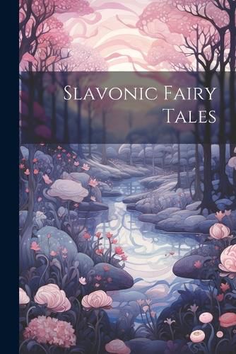 Cover image for Slavonic Fairy Tales