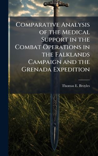 Cover image for Comparative Analysis of the Medical Support in the Combat Operations in the Falklands Campaign and the Grenada Expedition