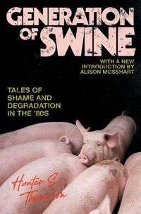 Cover image for Generation of Swine: Tales of Shame and Degradation in the '80s