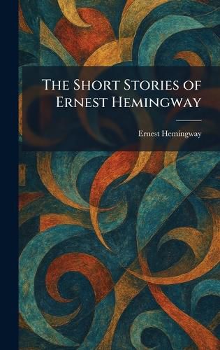 Cover image for The Short Stories of Ernest Hemingway