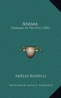 Cover image for Anima: Dramma in Tre Atti (1901)