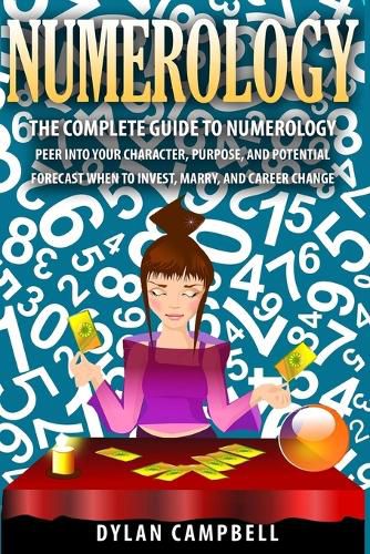 Cover image for The Complete Guide to Numerology: Peer into your character, Purpose, and Potential - Forecast When to Invest, Marry and Change Career