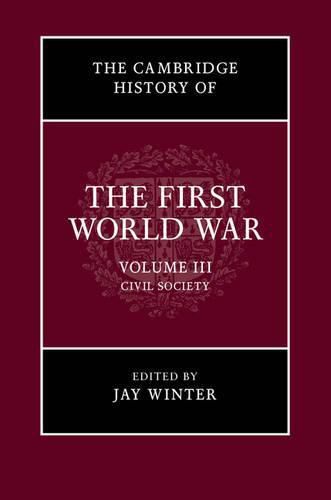 Cover image for The Cambridge History of the First World War: Volume 3, Civil Society