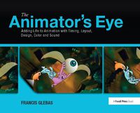 Cover image for The Animator's Eye: Adding Life to Animation with Timing, Layout, Design, Color and Sound