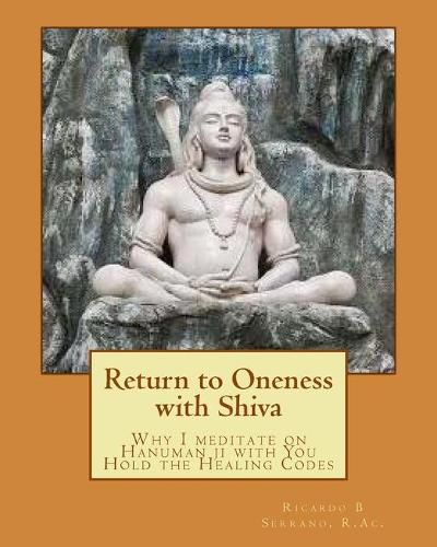 Cover image for Return to Oneness with Shiva: Why I meditate on Hanuman ji with You Hold the Healing Codes