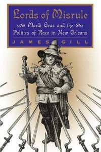 Cover image for Lords of Misrule: Mardi Gras and the Politics of Race in New Orleans