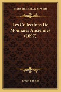 Cover image for Les Collections de Monnaies Anciennes (1897)