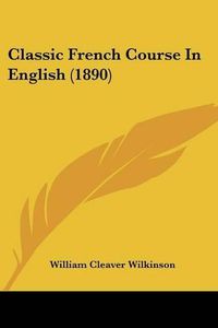 Cover image for Classic French Course in English (1890)