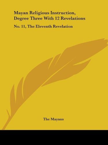 Cover image for Mayan Religious Instruction, Degree Three with 12 Revelations: No. 11, the Eleventh Revelation