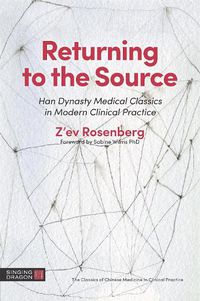 Cover image for Returning to the Source: Han Dynasty Medical Classics in Modern Clinical Practice