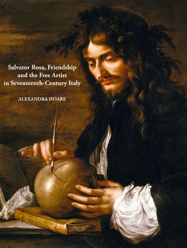 Cover image for Salvator Rosa, Friendship and the Free Artist in Seventeenth-Century Italy