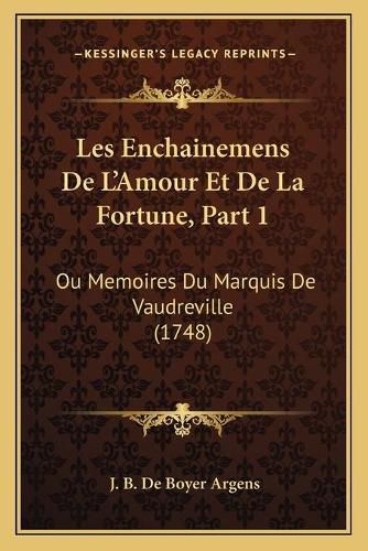 Cover image for Les Enchainemens de L'Amour Et de La Fortune, Part 1: Ou Memoires Du Marquis de Vaudreville (1748)