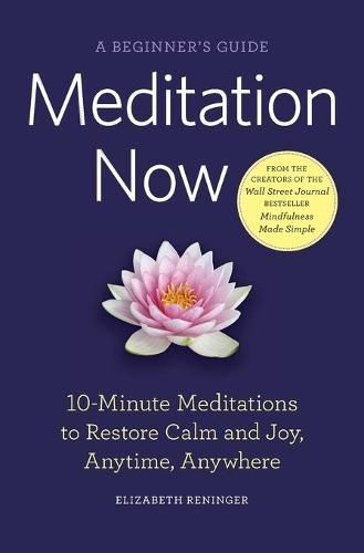 Cover image for Meditation Now: A Beginner's Guide: 10-Minute Meditations to Restore Calm and Joy, Anytime, Anywhere