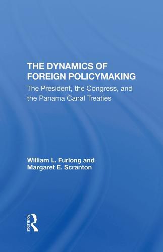 Cover image for The Dynamics of Foreign Policymaking: The President, the Congress, and the Panama Canal Treaties