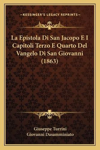 Cover image for La Epistola Di San Jacopo E I Capitoli Terzo E Quarto del Vangelo Di San Giovanni (1863)