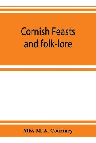 Cover image for Cornish feasts and folk-lore