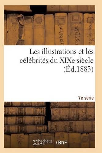 Cover image for Les Illustrations Et Les Celebrites Du Xixe Siecle. Septieme Serie 2e Ed