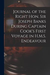 Cover image for Journal of the Right Hon. Sir Joseph Banks During Captain Cook's First Voyage in H.M.S. Endeavour