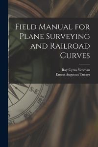 Cover image for Field Manual for Plane Surveying and Railroad Curves
