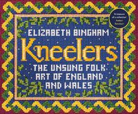 Cover image for Kneelers: The Unsung Folk Art of England and Wales