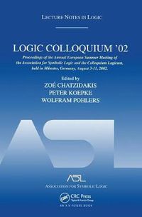 Cover image for Logic Colloquium '02: Lecture Notes in Logic 27: Lecture Notes in Logic 27